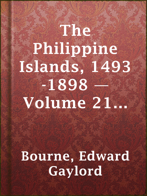 Title details for The Philippine Islands, 1493-1898 — Volume 21 of 55  by Edward Gaylord Bourne - Available